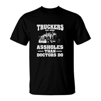 Truckers See More Assholes Than Doctors Semi Truck Driver T-Shirt - Monsterry CA