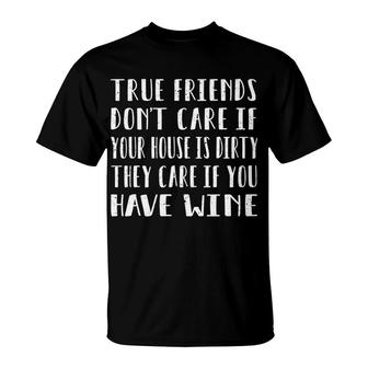 True Friends Want Wine Alcohol Red White Rose T-Shirt - Monsterry