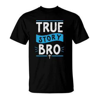 True Story Bro Bible Verse Cross Christian Easter Sunday Christian T-Shirt - Seseable