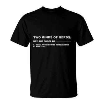Two Kinds Of Nerds May The Force Be Equal To Mass Times With You T-Shirt - Seseable