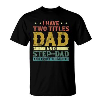 I Have Two Titles Dad And Stepdad Fathers Day Papa Husband T-shirt - Thegiftio UK