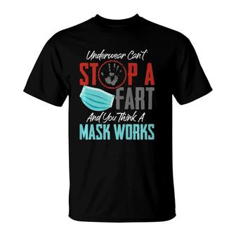 Underwear Cant Stop A Fart & You Think A Mask Works Funny T-Shirt | Mazezy