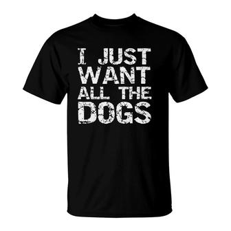 Vintage Dog Owner Quote Dog Lovers I Just Want All The Dogs T-Shirt - Seseable