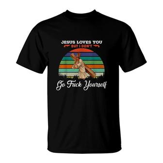 Vintage Jesus Loves You But I Dont Go Fck Yourself T-Shirt - Monsterry