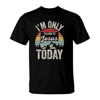 Vintage Retro Im Only Talking To Jesus Today T-Shirt | Mazezy UK