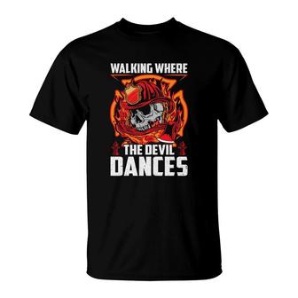Walking Where The Devil Dances Firefighter Jobs T-Shirt | Seseable CA