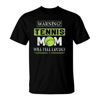 Warning Will Yell Loudly Tennis Mom Women Funny Gift T-Shirt | Mazezy