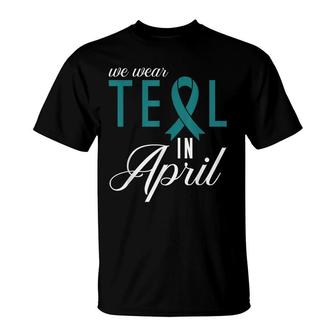 We Wear Teal In April Sexual Assault Awareness T-Shirt - Seseable