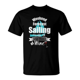 Weekend Forecast Sailing With A Chance Of Wine Funny T-Shirt | Mazezy