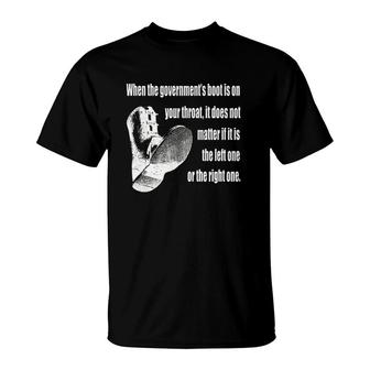 When The Governments Boot Is On Your Throat It Does Not Matter If It Is The Left One Or The Right One T-Shirt | Mazezy DE