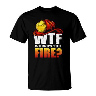 Where Is The Fire Firefighter Meaningful Job T-Shirt - Seseable