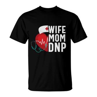 Wife Mom Dnp Nursing Practice Rn Nurse T-Shirt - Seseable