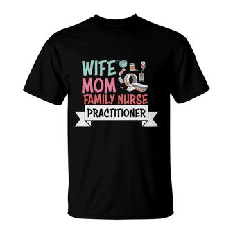 Wife Mom Family Nurse Practitioner Nurse Graphics New 2022 T-Shirt - Seseable