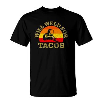 Will Weld For Tacos Funny Welding Welders Apparel T-Shirt | Mazezy