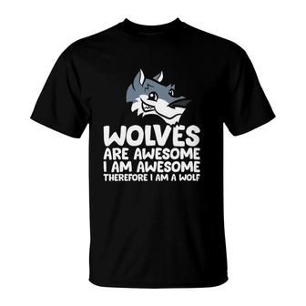 Wolves Are Awesome Im Awesome Therefore Im A Wolf T-Shirt | Mazezy