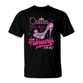 Womens 77Th Birthday Queens Are Born In February 1945 Birthday Gift T-Shirt - Seseable