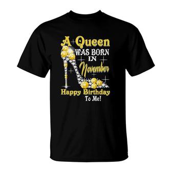 Womens A Queen Was Born In November Happy Birthday To Me High Heel T-Shirt - Seseable