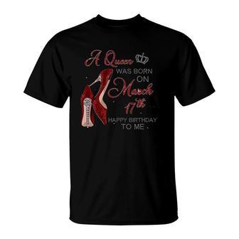 Womens A Queen Was Born On March 17Th Birthday Womens Gifts Pumps T-Shirt - Seseable