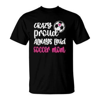 Womens Crazy Proud Soccer Mom Soccer Mama Soccer Player Mom T-Shirt - Seseable