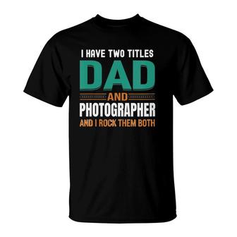 Womens Cute Fathers Gifts I Have Two Titles Dad And Photographer V Neck T-Shirt - Seseable