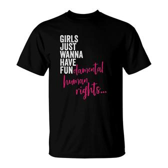 Womens Girls Just Wanna Have Fun Damental Rights Feminist T-Shirt | Mazezy