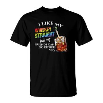 Womens I Like Whiskey Straight But My Friends Can Go Either Way T-Shirt | Mazezy