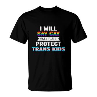 Womens I Will Say Gay And I Will Protect Trans Kids Lgbtq Pride T-Shirt - Seseable