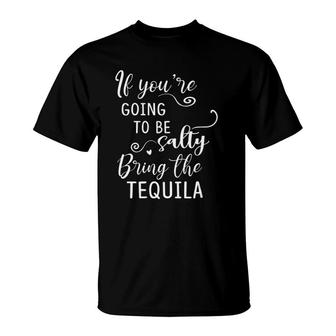 Womens If Youre Going To Be Salty Bring The Tequila Funny Drinking V-Neck T-Shirt | Mazezy