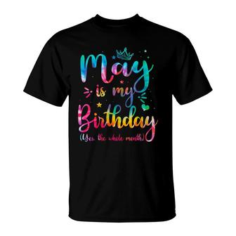 Womens May Is My Birthday Yes The Whole Month Funny May Bday T-Shirt - Seseable