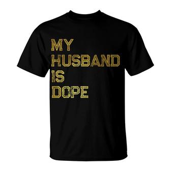 Womens My Husband Is Dope Valentines Day Funny T-Shirt - Monsterry