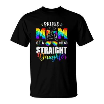 Womens Proud Mom Of A Not So Straight Daughter Lgbt Pride T-Shirt - Seseable