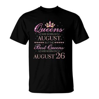 Womens Queens Are Born In August Best Queens Are Born On August 26 Birthday T-Shirt - Seseable