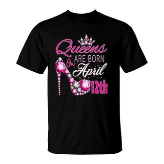 Womens Queens Are Born On April 12Th A Queen Was Born In T-Shirt - Seseable