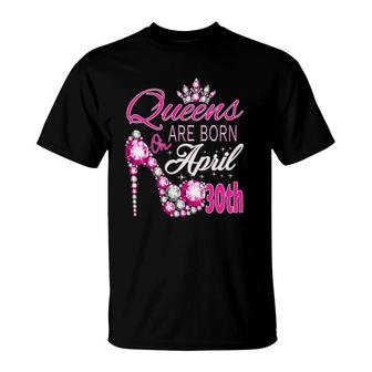 Womens Queens Are Born On April 30Th A Queen Was Born In T-Shirt - Seseable