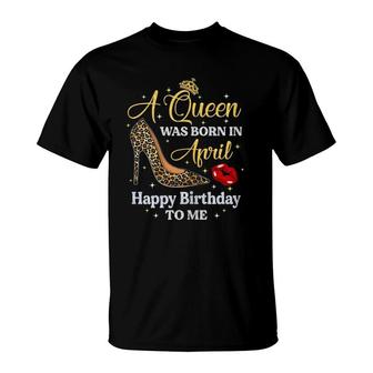 Womens This Queen Was Born In April Happy Birthday To Me T-Shirt - Seseable