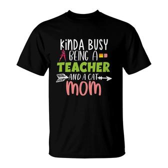 Womens Who Kinda Busy Being A Teacher And A Cat Mom T-Shirt - Seseable