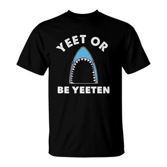 Yeet Or Be Yeeten Funny Shark Dank Meme For Kids Video Gamer T-Shirt - Seseable