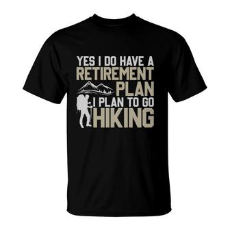 Yes I Do Have A Retirement Plan I Plan To Go Hiking Explore Travel Lover T-Shirt - Seseable