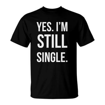 Yes Im Still Single Funny Family Holiday T-Shirt | Mazezy