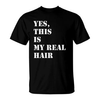 Yes This Is My Real Hair Locs And Natural Hair T-Shirt | Mazezy DE
