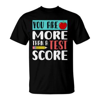 You Are More Than A Test Score - Funny Teacher Test Day T-Shirt - Seseable
