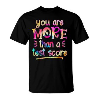 You Are More Than A Test Score Tie Dye Teacher Testing Day T-Shirt - Seseable