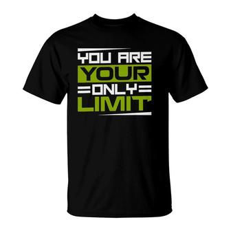 You Are Your Only Limit Inspiration And Motivation Quotes T-Shirt | Mazezy