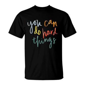 You Can Do Hard Things Funny Inspirational Quotes Positive T-Shirt - Seseable