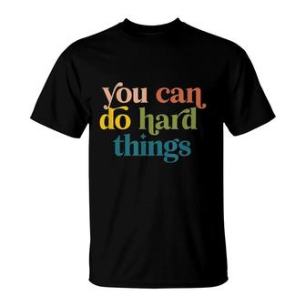 You Can Do Hard Things Motivational Inspiration T-Shirt - Seseable
