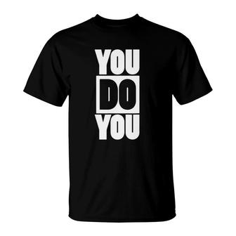 You Do You Motivational Positive Affirmation T-Shirt | Mazezy