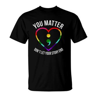 You Matter Dont Let Your Story End Mental Health Awareness T-Shirt - Seseable