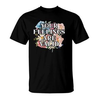 Your Feelings Are Valid Mental Health Awareness Supporter T-Shirt - Seseable