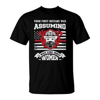Your First Mistake Was Assuming I Was Like Hust Women Firefighter T-Shirt - Seseable