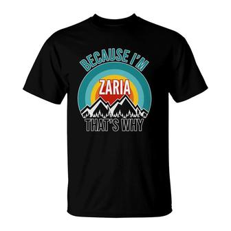 Zaria Gift Because Im Zaria Thats Why T-Shirt | Mazezy